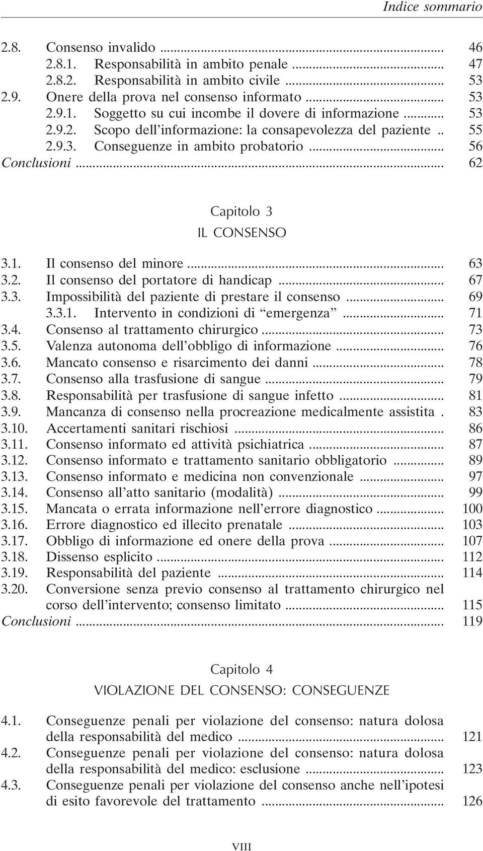 .. 67 3.3. Impossibilità del paziente di prestare il consenso... 69 3.3.1. Intervento in condizioni di emergenza... 71 3.4. Consenso al trattamento chirurgico... 73 3.5.