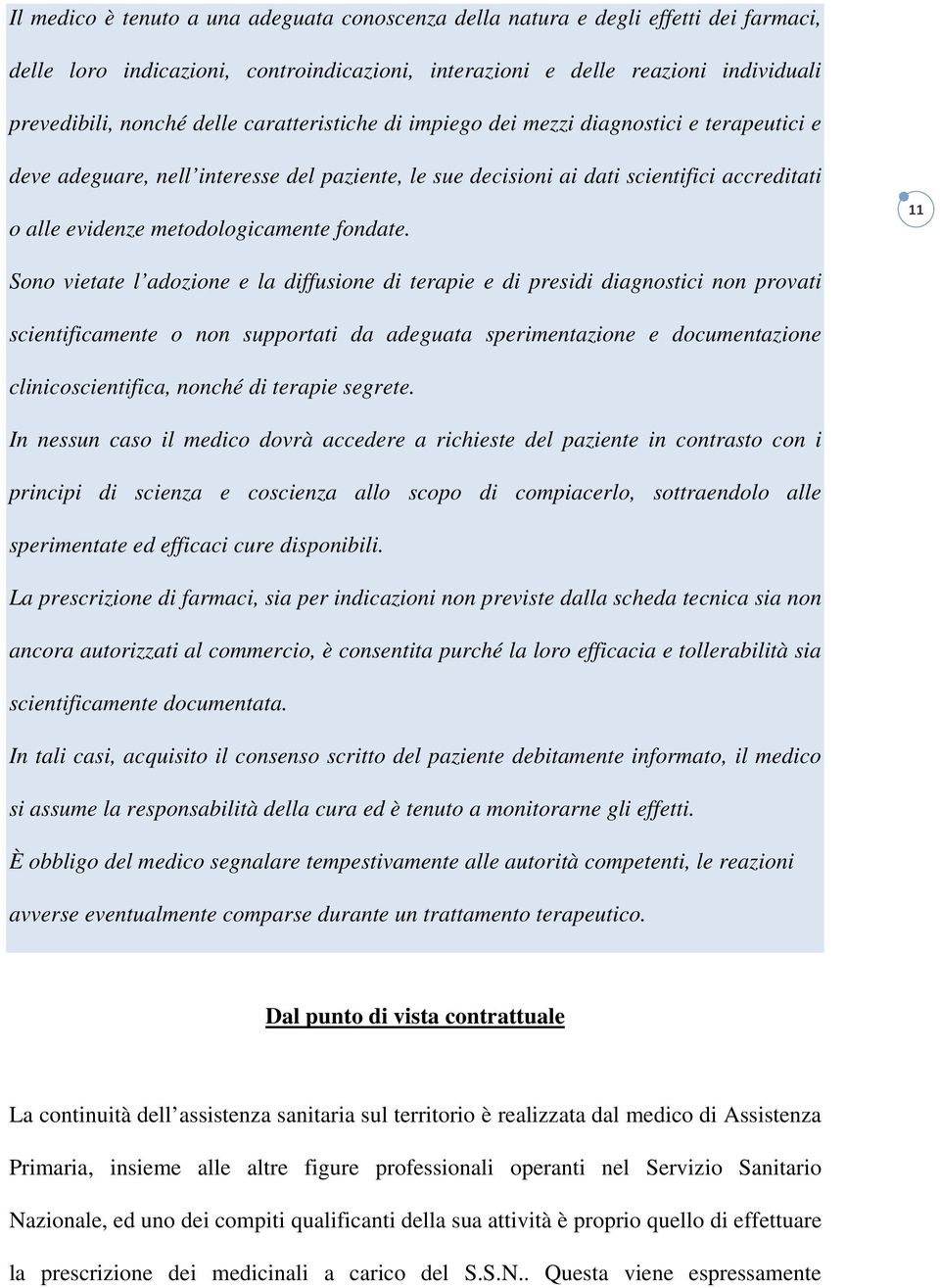 11 Sono vietate l adozione e la diffusione di terapie e di presidi diagnostici non provati scientificamente o non supportati da adeguata sperimentazione e documentazione clinicoscientifica, nonché di