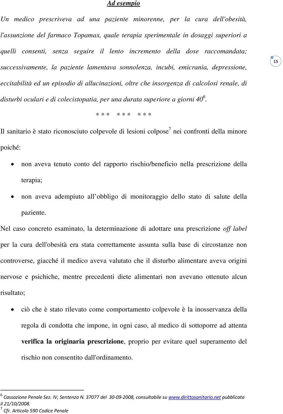 insorgenza di calcolosi renale, di disturbi oculari e di colecistopatia, per una durata superiore a giorni 40 6.