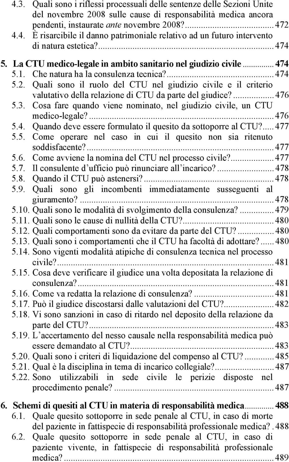 Quali sono il ruolo del CTU nel giudizio civile e il criterio valutativo della relazione di CTU da parte del giudice?... 476 5.3.