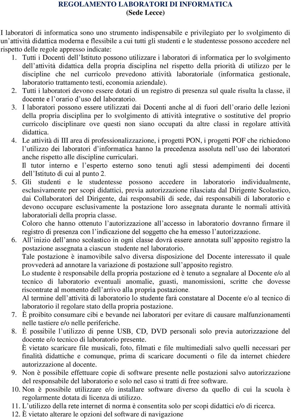 Tutti i Docenti dell Istituto possono utilizzare i laboratori di informatica per lo svolgimento dell attività didattica della propria disciplina nel rispetto della priorità di utilizzo per le