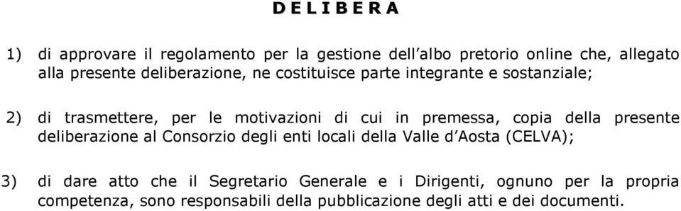 copia della presente deliberazione al Consorzio degli enti locali della Valle d Aosta (CELVA); 3) di dare atto che il