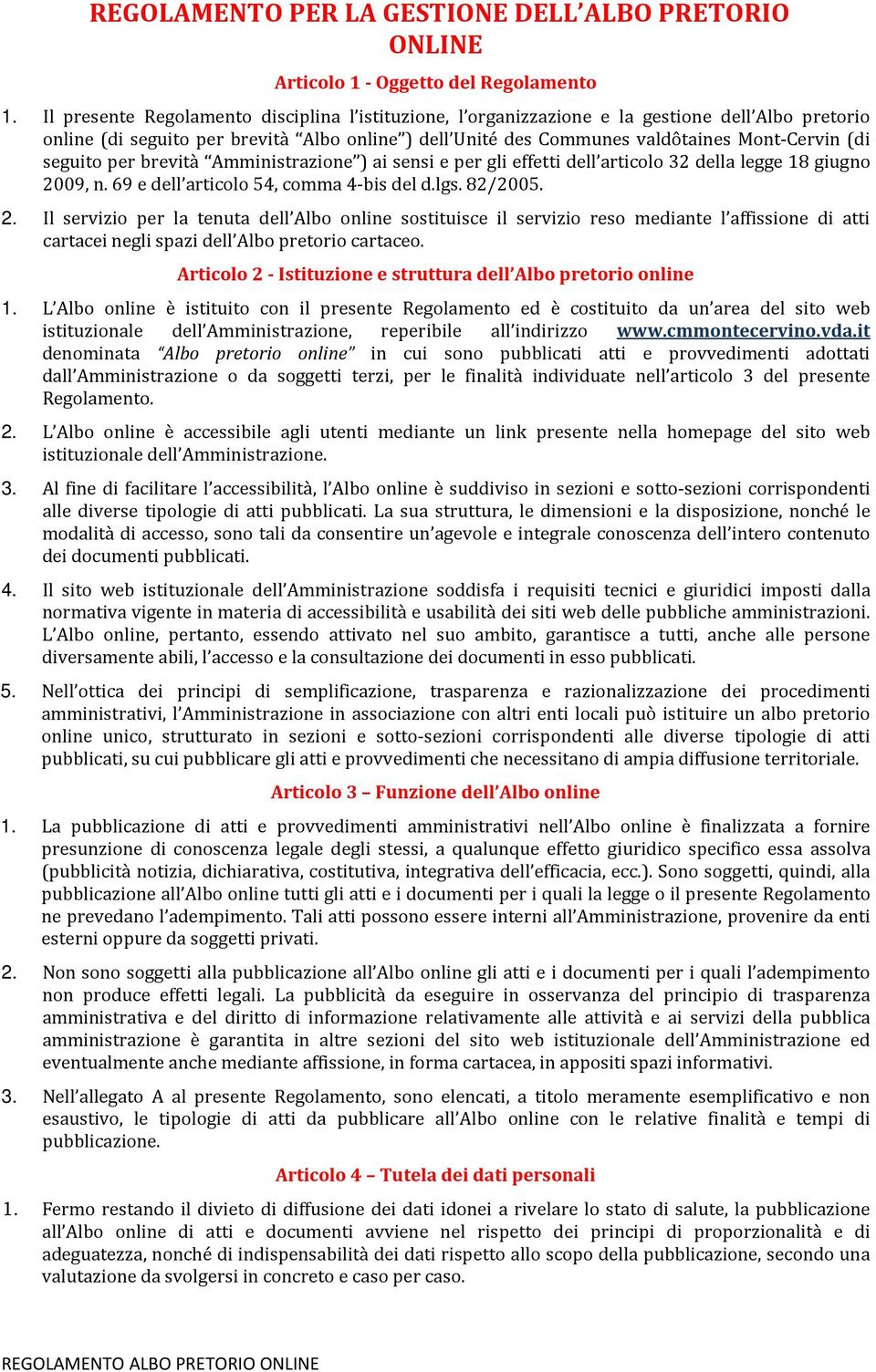 seguito per brevità Amministrazione ) ai sensi e per gli effetti dell articolo 32 della legge 18 giugno 20