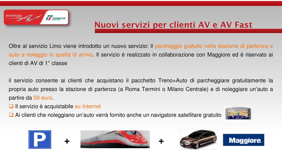 Il servizio è realizzato in collaborazione con Maggiore ed è riservato ai clienti di AV di 1 classe il servizio consente ai clienti che acquistano il pacchetto