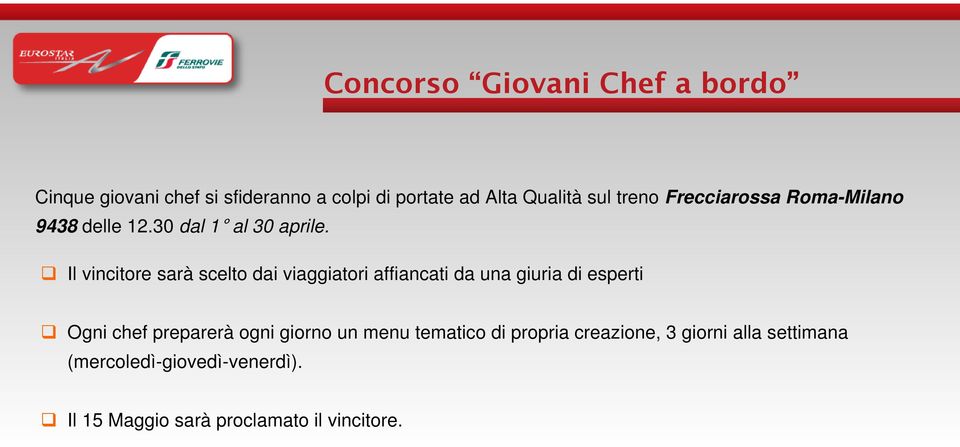 Il vincitore sarà scelto dai viaggiatori affiancati da una giuria di esperti Ogni chef preparerà ogni