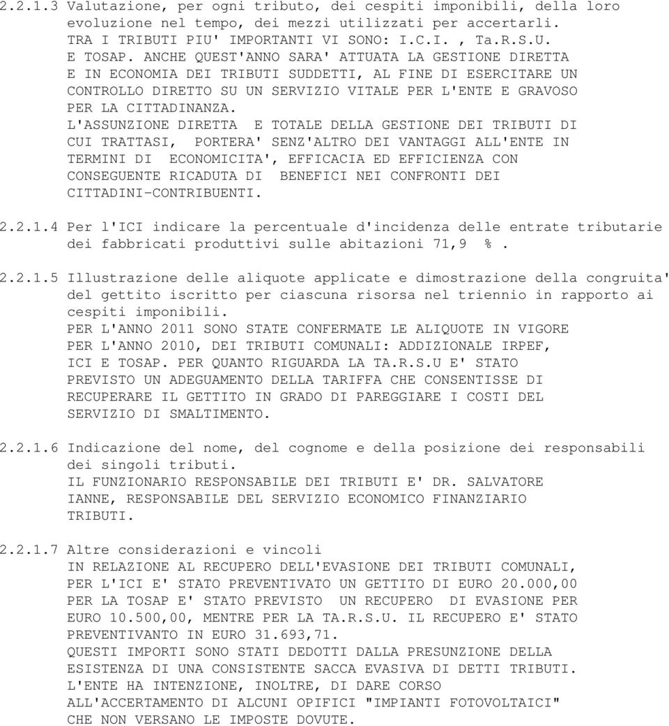 L'ASSUNZIONE DIRETTA E TOTALE DELLA GESTIONE DEI TRIBUTI DI CUI TRATTASI, PORTERA' SENZ'ALTRO DEI VANTAGGI ALL'ENTE IN TERMINI DI ECONOMICITA', EFFICACIA ED EFFICIENZA CON CONSEGUENTE RICADUTA DI