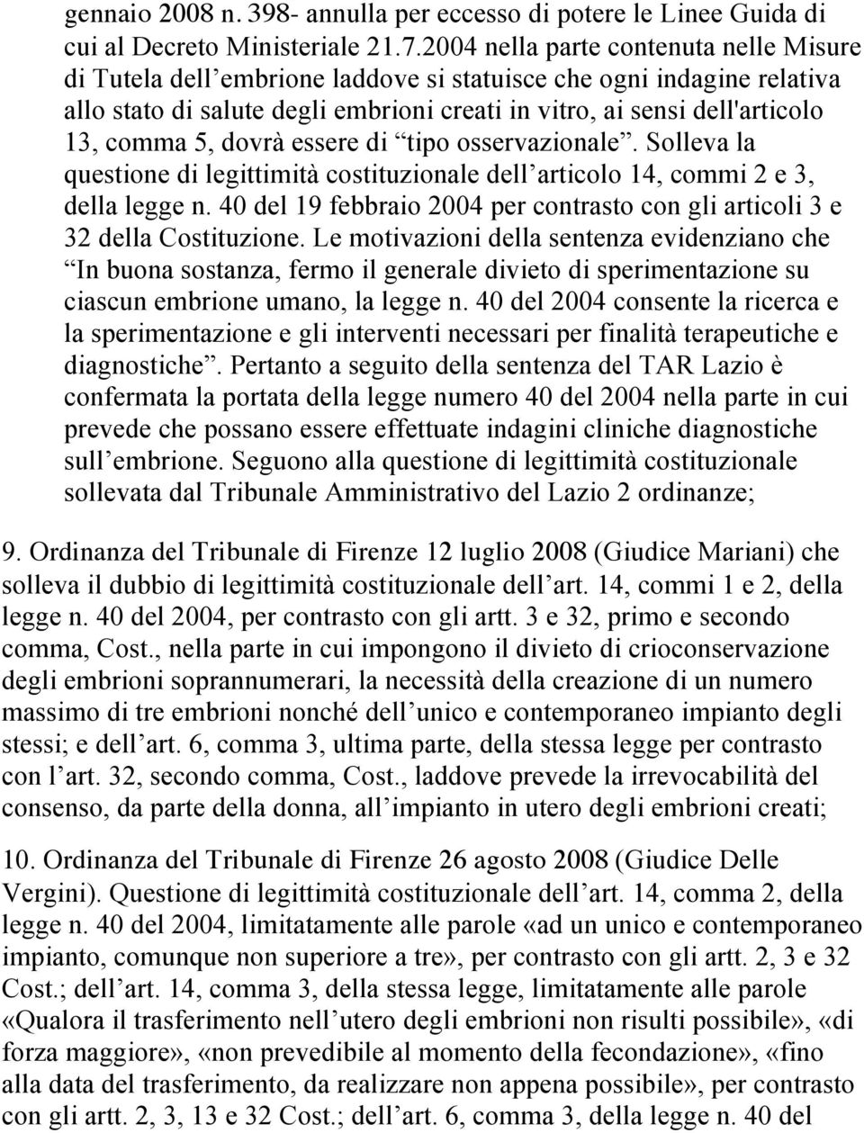 5, dovrà essere di tipo osservazionale. Solleva la questione di legittimità costituzionale dell articolo 14, commi 2 e 3, della legge n.