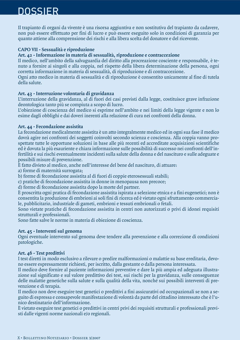 42 - Informazione in materia di sessualità, riproduzione e contraccezione Il medico, nell ambito della salvaguardia del diritto alla procreazione cosciente e responsabile, è tenuto a fornire ai