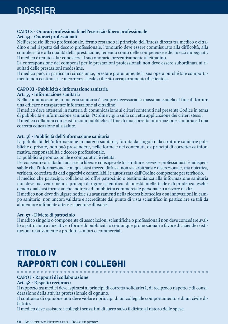 commisurato alla difficoltà, alla complessità e alla qualità della prestazione, tenendo conto delle competenze e dei mezzi impegnati.