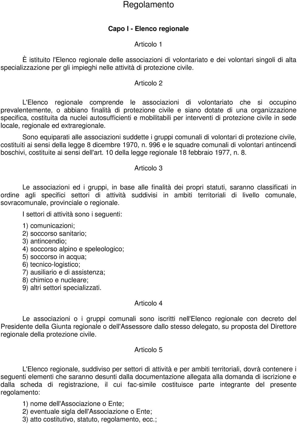 Articolo 2 L'Elenco regionale comprende le associazioni di volontariato che si occupino prevalentemente, o abbiano finalità di protezione civile e siano dotate di una organizzazione specifica,