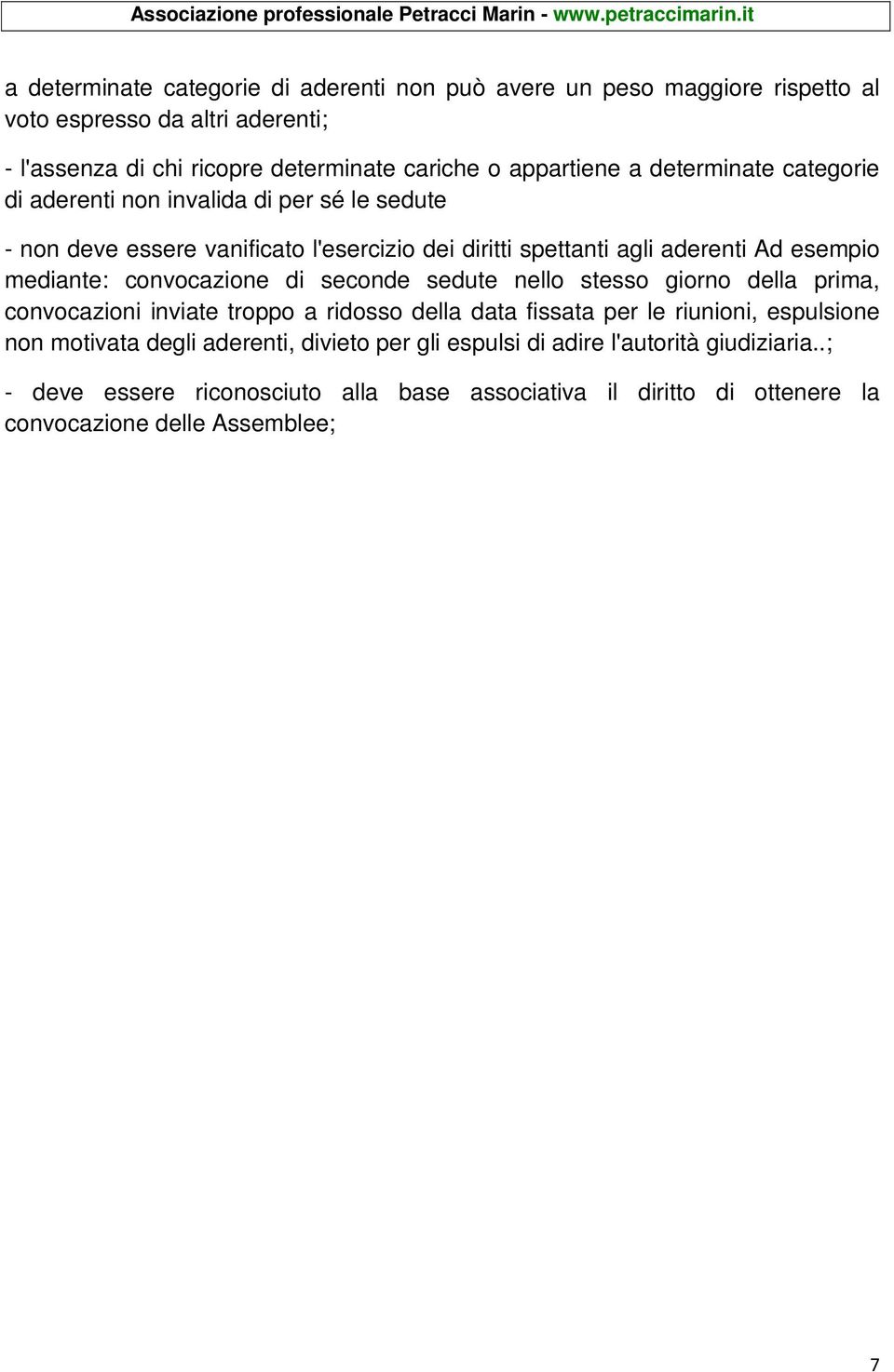 mediante: convocazione di seconde sedute nello stesso giorno della prima, convocazioni inviate troppo a ridosso della data fissata per le riunioni, espulsione non