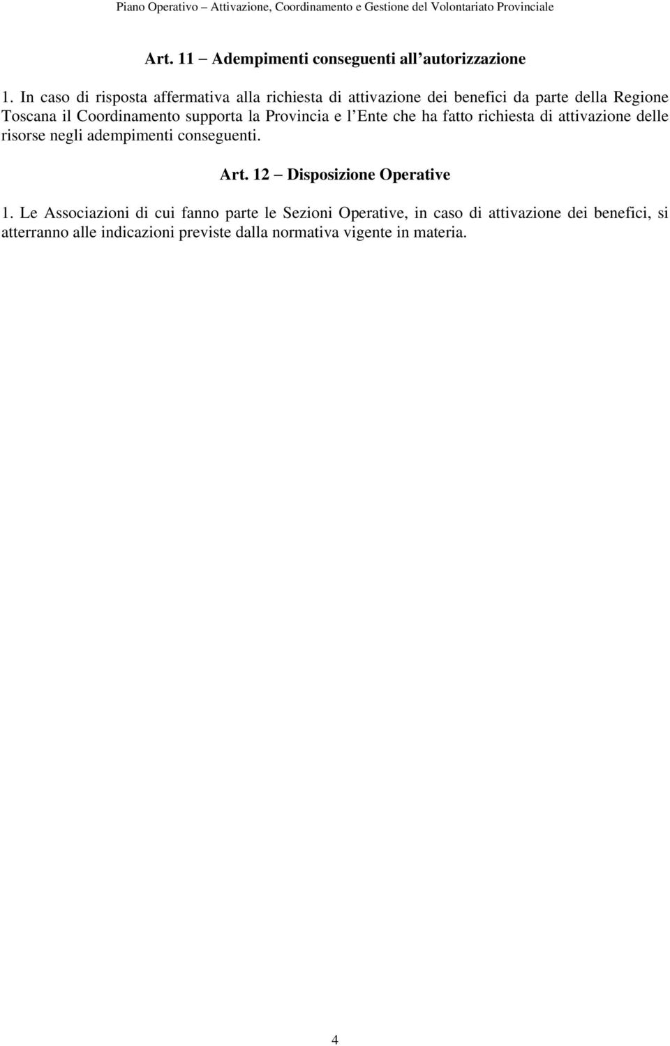 e l Ente che ha fatto richiesta di attivazione delle risorse negli adempimenti conseguenti. Art. 12 Disposizione Operative 1.