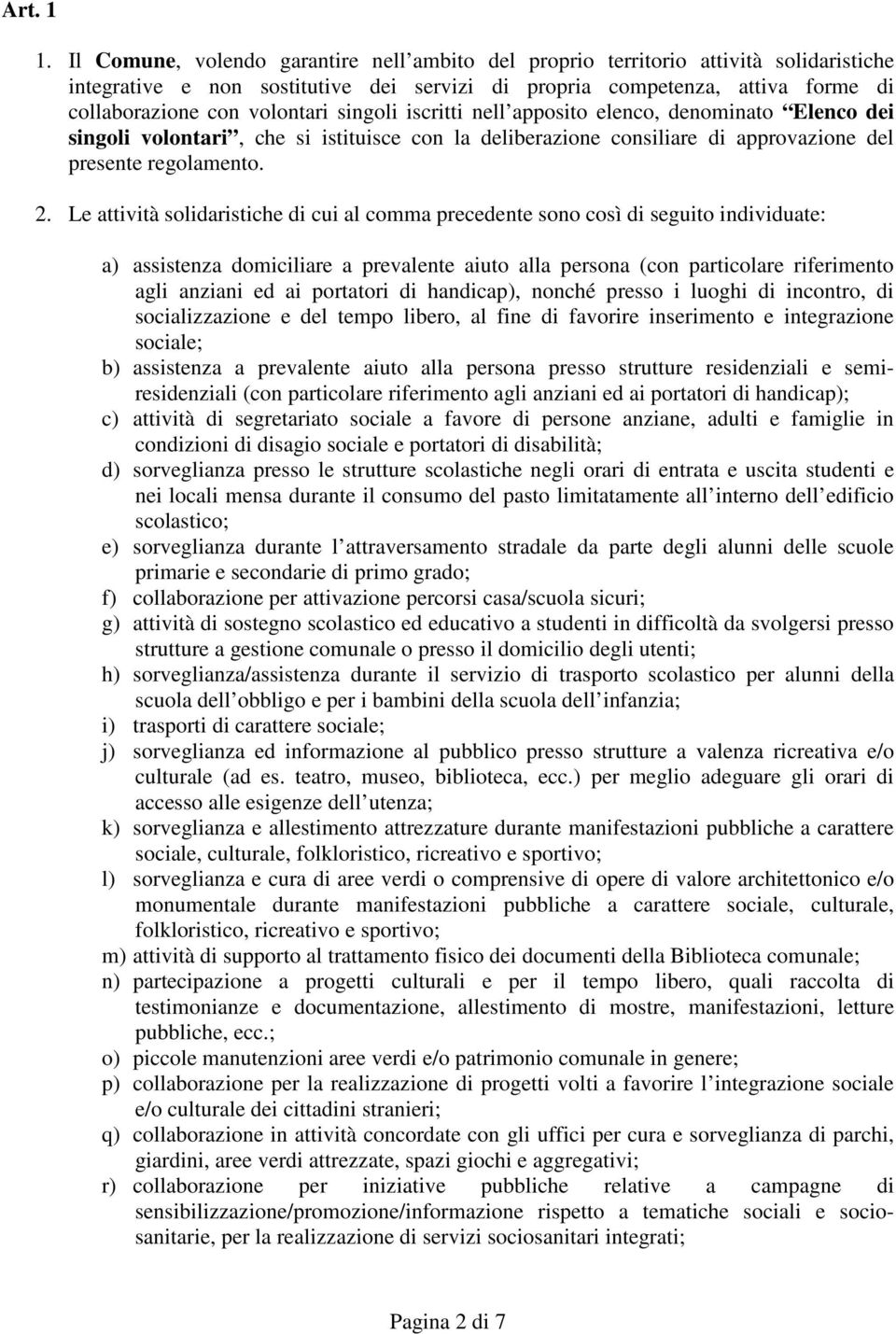 singoli iscritti nell apposito elenco, denominato Elenco dei singoli volontari, che si istituisce con la deliberazione consiliare di approvazione del presente regolamento. 2.