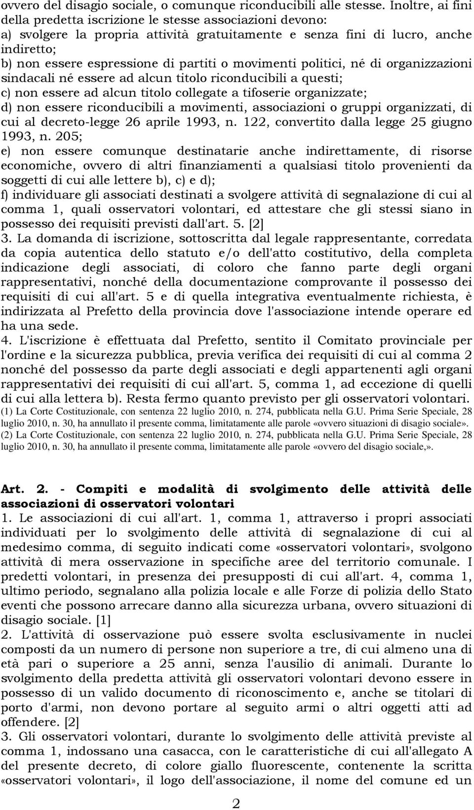 movimenti politici, né di organizzazioni sindacali né essere ad alcun titolo riconducibili a questi; c) non essere ad alcun titolo collegate a tifoserie organizzate; d) non essere riconducibili a