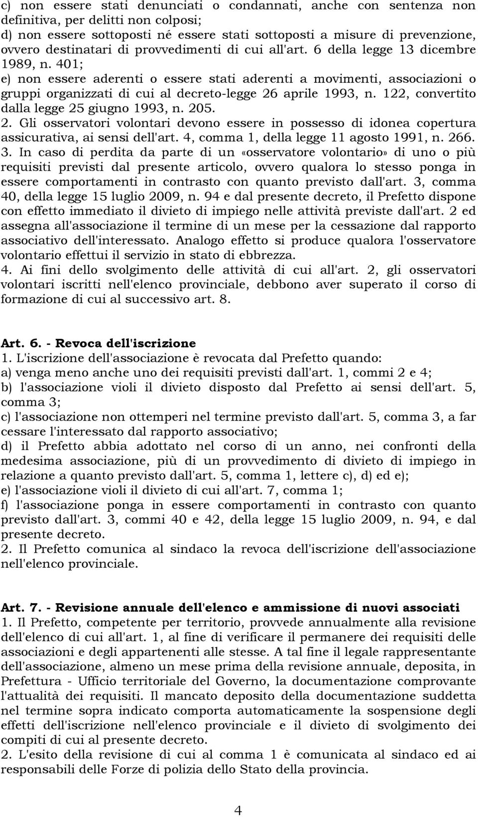 401; e) non essere aderenti o essere stati aderenti a movimenti, associazioni o gruppi organizzati di cui al decreto-legge 26