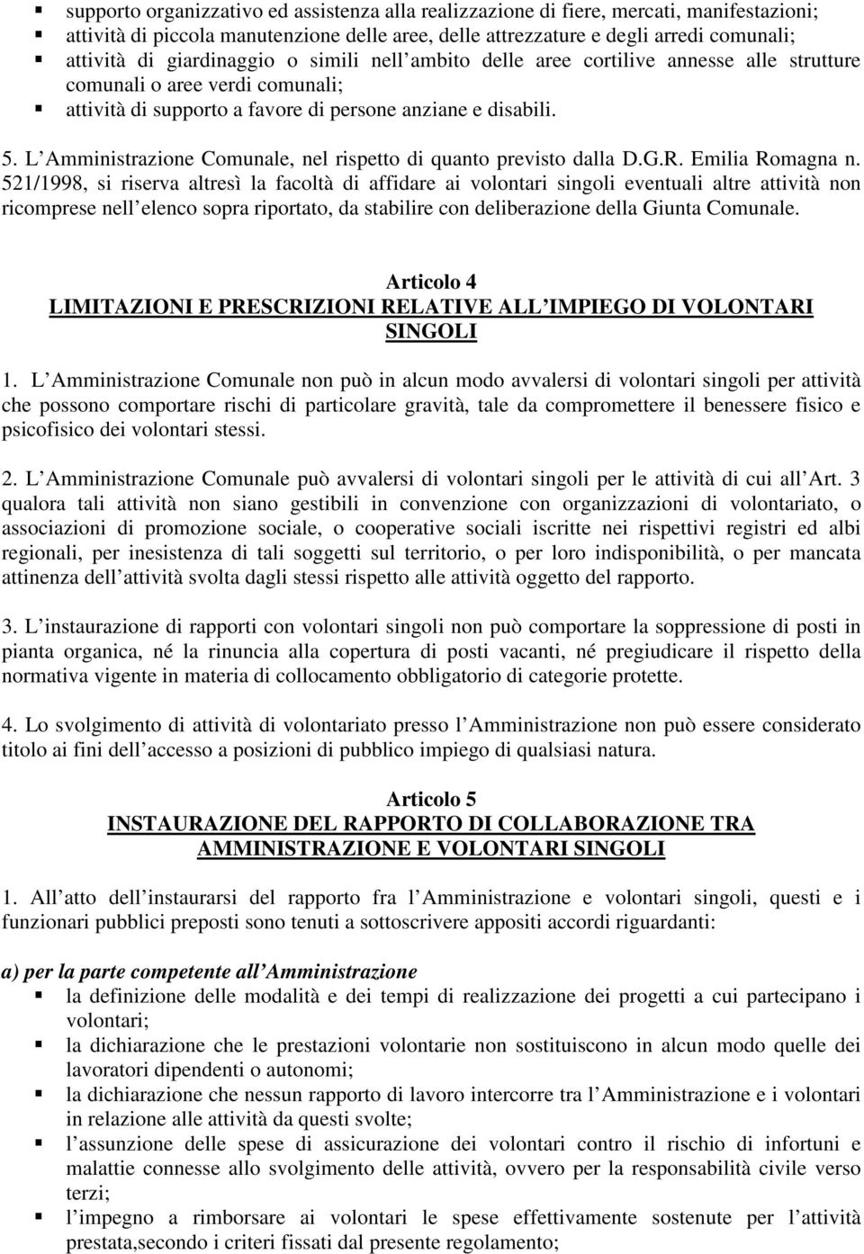 L Amministrazione Comunale, nel rispetto di quanto previsto dalla D.G.R. Emilia Romagna n.