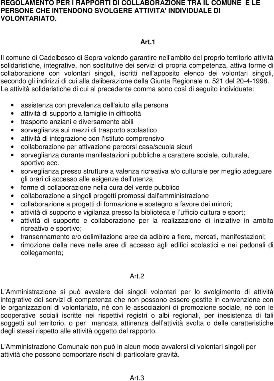 collaborazione con volontari singoli, iscritti nell'apposito elenco dei volontari singoli, secondo gli indirizzi di cui alla deliberazione della Giunta Regionale n. 521 del 20-4-1998.