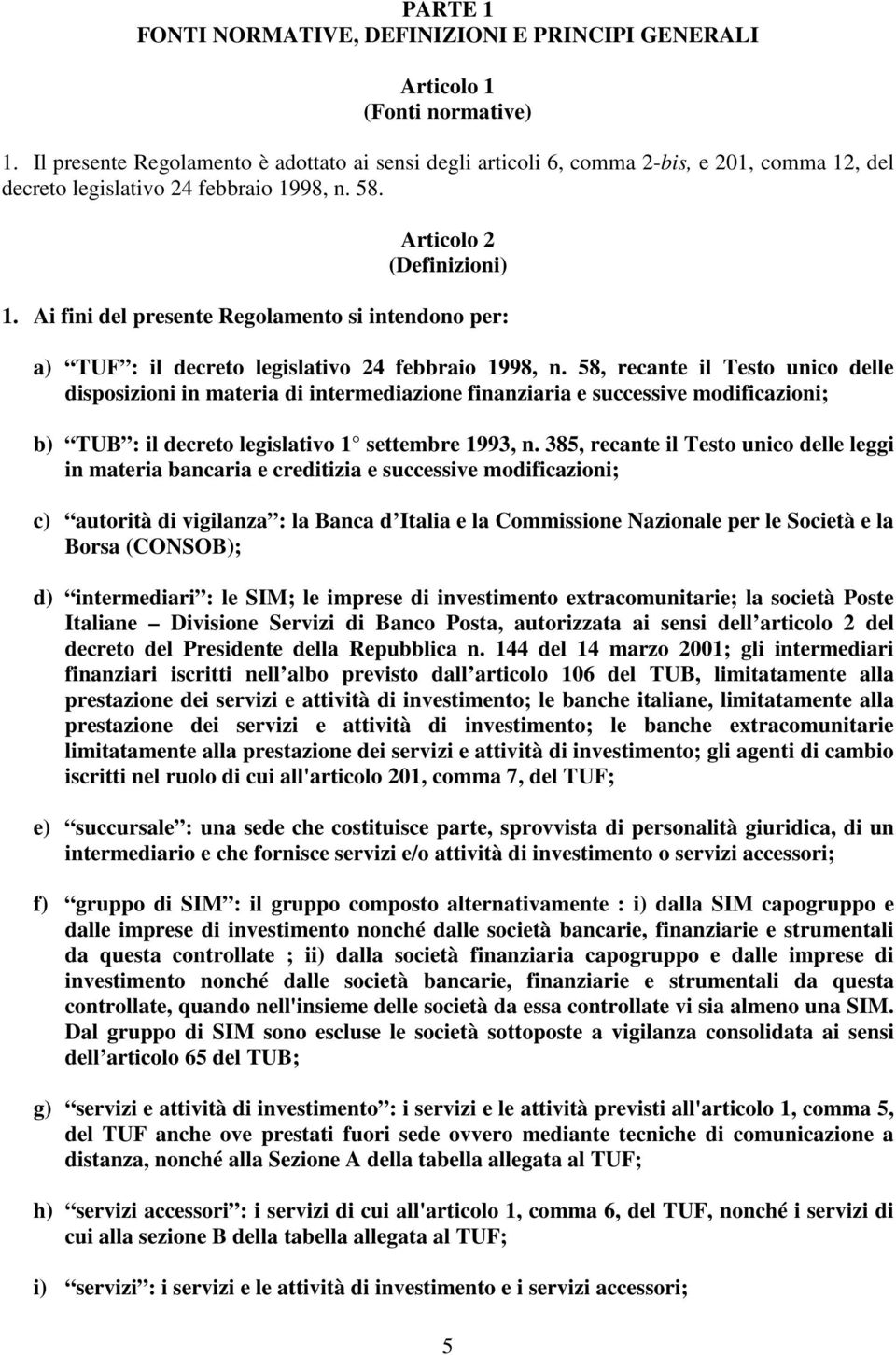 Ai fini del presente Regolamento si intendono per: a) TUF : il decreto legislativo 24 febbraio 1998, n.