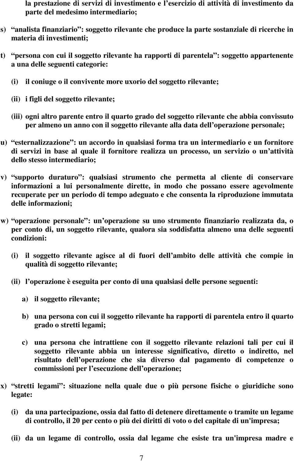 uxorio del soggetto rilevante; (ii) i figli del soggetto rilevante; (iii) ogni altro parente entro il quarto grado del soggetto rilevante che abbia convissuto per almeno un anno con il soggetto