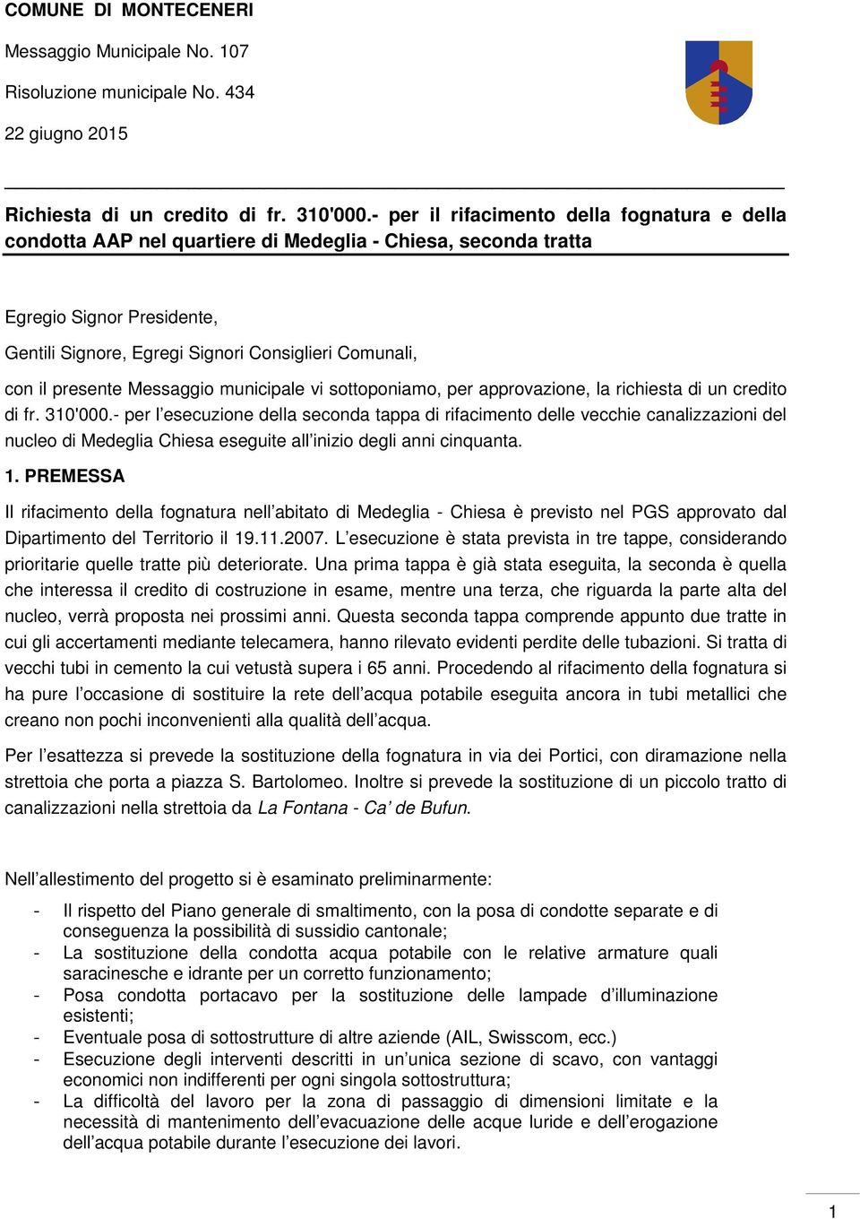 presente Messaggio municipale vi sottoponiamo, per approvazione, la richiesta di un credito di fr. 310'000.