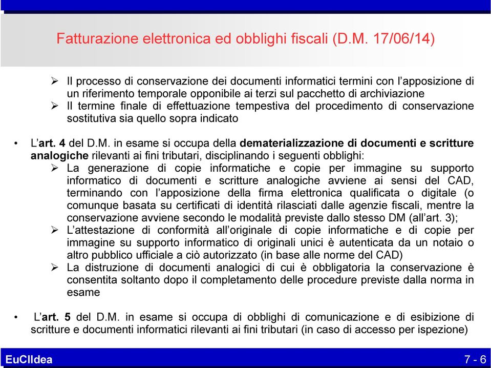 effettuazione tempestiva del procedimento di conservazione sostitutiva sia quello sopra indicato L art. 4 del D.M.