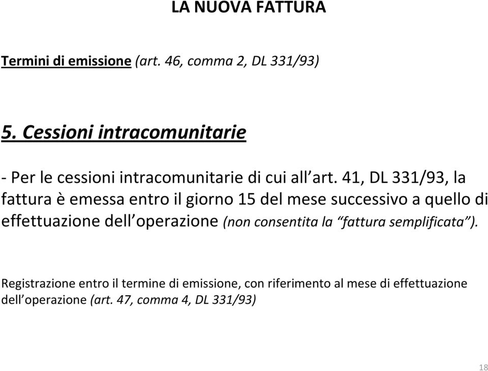 41, DL 331/93, la fattura èemessa entro il giorno 15 del mese successivo a quello di effettuazione dell