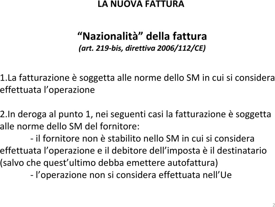 In deroga al punto 1, nei seguenti casi la fatturazione èsoggetta alle norme dello SM del fornitore: -il fornitore non