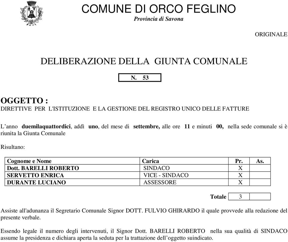 è riunita la Giunta Comunale Risultano: Cognome e Nome Carica Pr. As. Dott.