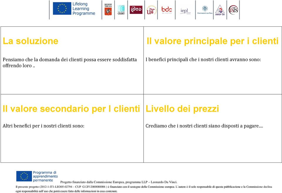 . I benefici principali che i nostri clienti avranno sono: Il valore secondario per