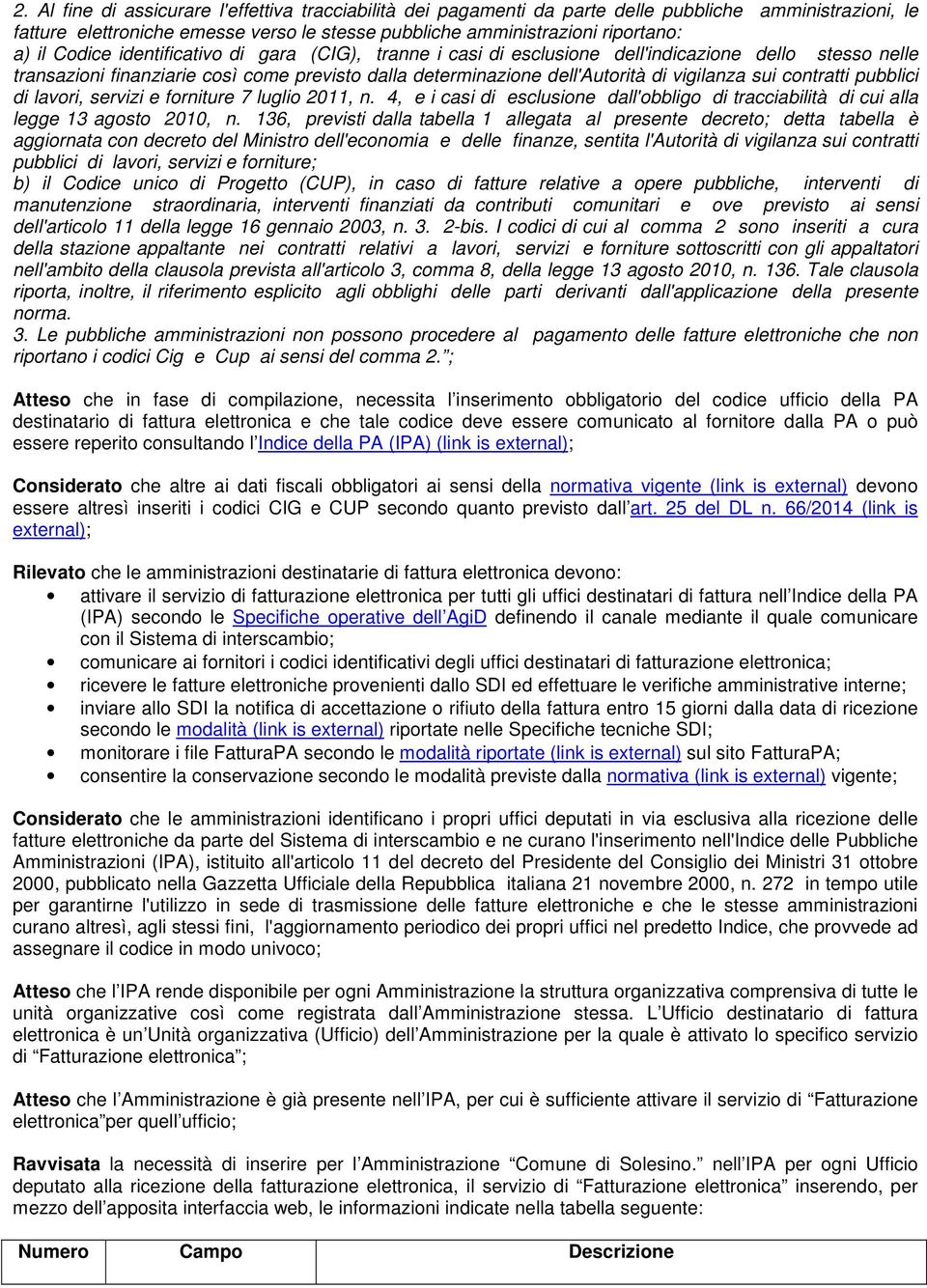 contratti pubblici di lavori, servizi e forniture 7 luglio 2011, n. 4, e i casi di esclusione dall'obbligo di tracciabilità di cui alla legge 13 agosto 2010, n.