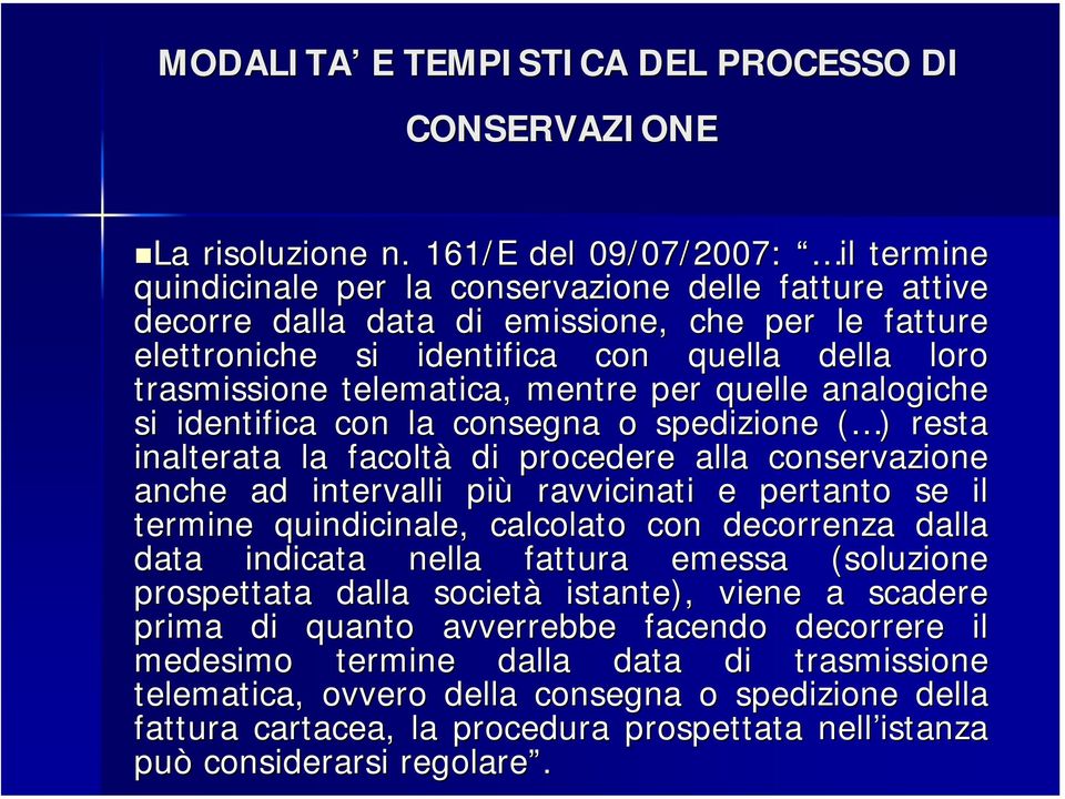 trasmissione telematica, mentre per quelle analogiche si identifica con la consegna o spedizione ( )( ) resta inalterata la facoltà di procedere alla conservazione anche ad intervalli più ravvicinati