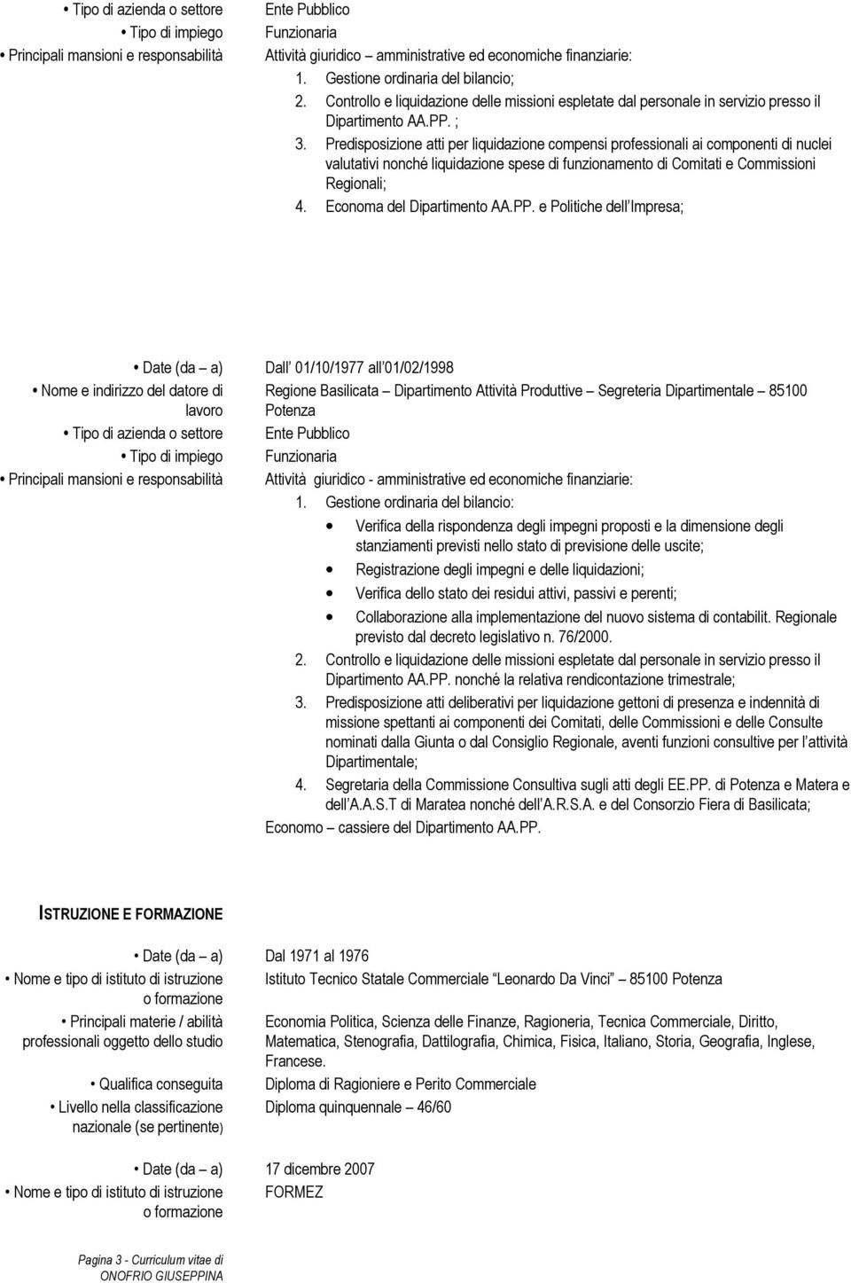 Predisposizione atti per liquidazione compensi professionali ai componenti di nuclei valutativi nonché liquidazione spese di funzionamento di Comitati e Commissioni Regionali; 4.