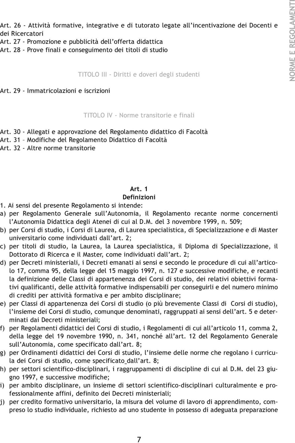 29 - Immatricolazioni e iscrizioni TITOLO IV - Norme transitorie e finali Art. 30 - Allegati e approvazione del Regolamento didattico di Facoltà Art.