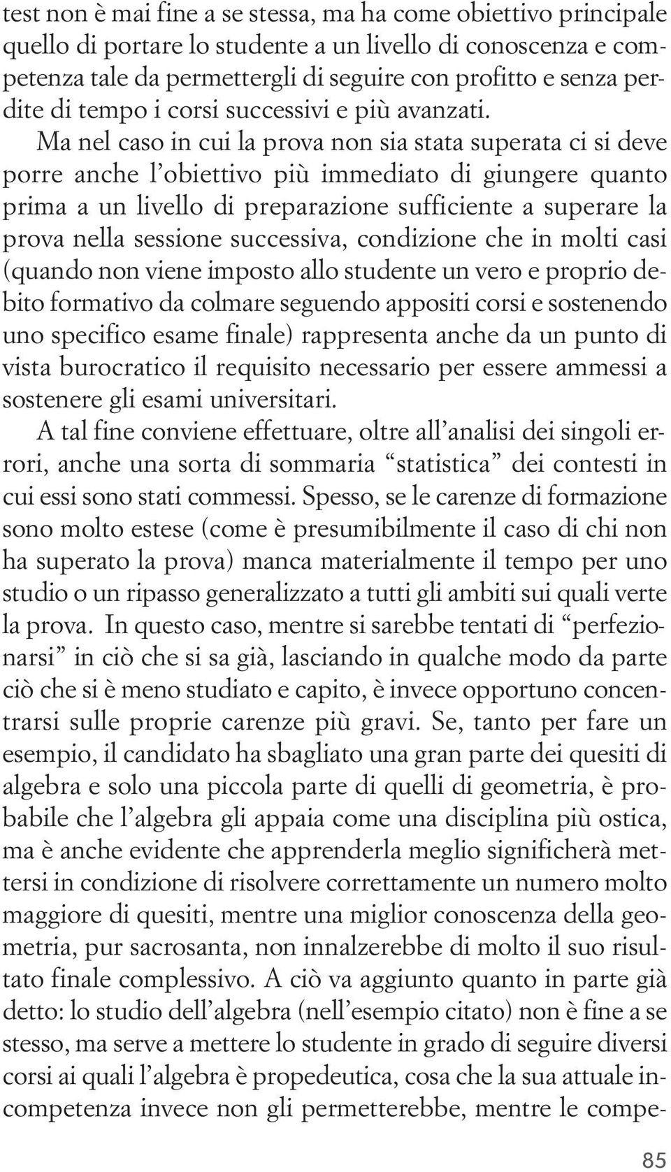 Ma nel caso in cui la prova non sia stata superata ci si deve porre anche l obiettivo più immediato di giungere quanto prima a un livello di preparazione sufficiente a superare la prova nella