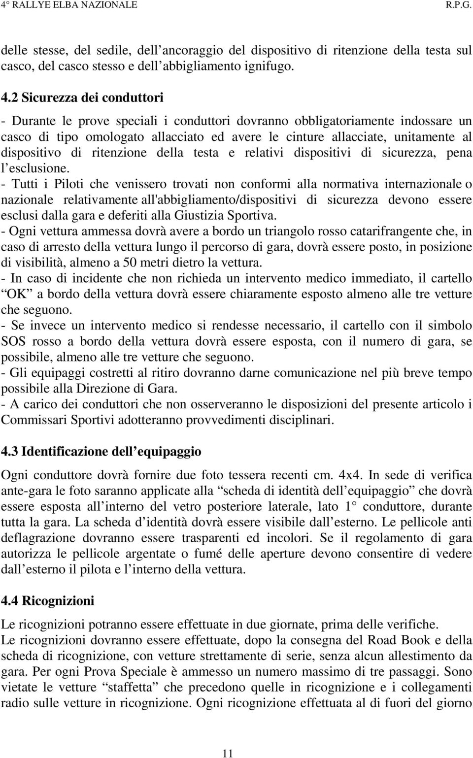 dispositivo di ritenzione della testa e relativi dispositivi di sicurezza, pena l esclusione.