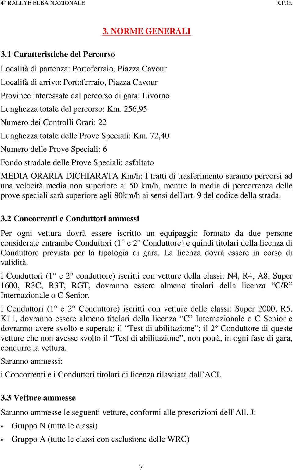 256,95 Numero dei Controlli Orari: 22 Lunghezza totale delle Prove Speciali: Km.