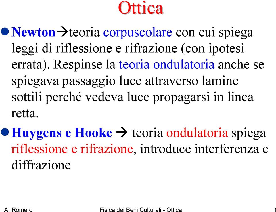 Respinse la teoria ondulatoria anche se spiegava passaggio luce attraverso lamine sottili perché