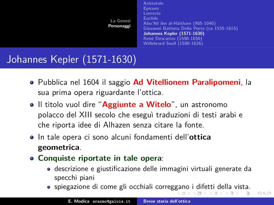 idee di Alhazen senza citare la fonte. In tale opera ci sono alcuni fondamenti dell ottica geometrica.