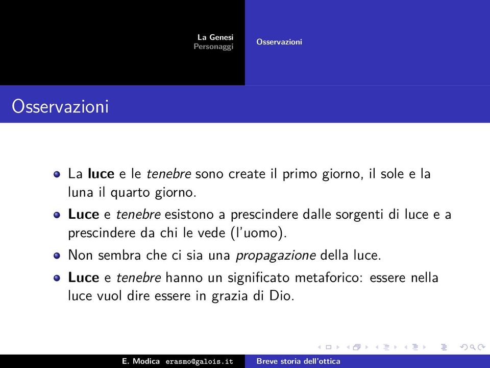 Luce e tenebre esistono a prescindere dalle sorgenti di luce e a prescindere da chi le vede