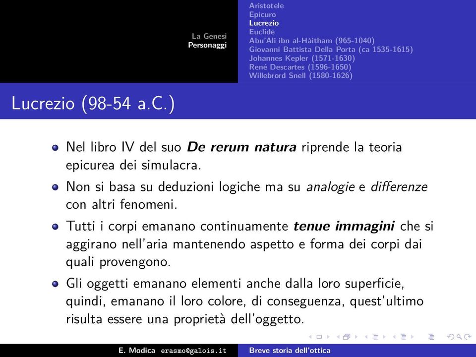 Tutti i corpi emanano continuamente tenue immagini che si aggirano nell aria mantenendo aspetto e forma dei corpi dai