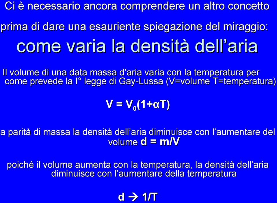 (V=volume T=temperatura) V = V 0 (1+αT) a parità di massa la densità dell aria diminuisce con l aumentare del volume d = m/v