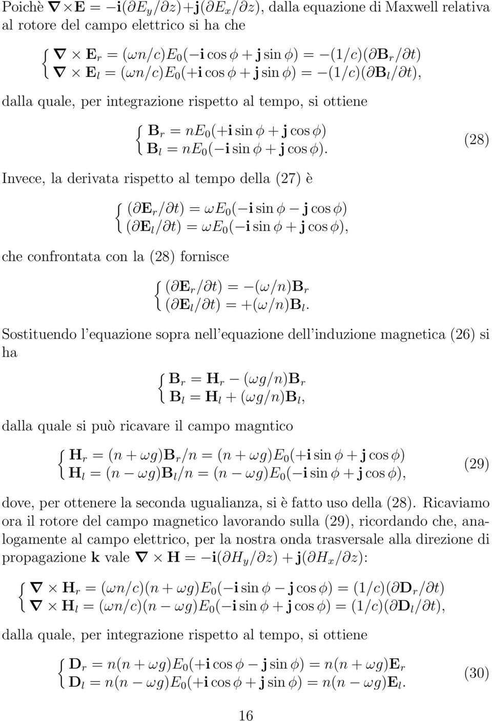 (28) Invece, la dervata rspetto al tempo della (27) è { ( Er / t) =ωe 0 ( sn φ j cos φ) ( E l / t) =ωe 0 ( sn φ + j cos φ), che confrontata con la (28) fornsce { ( Er / t) = (ω/n)b r ( E l / t)