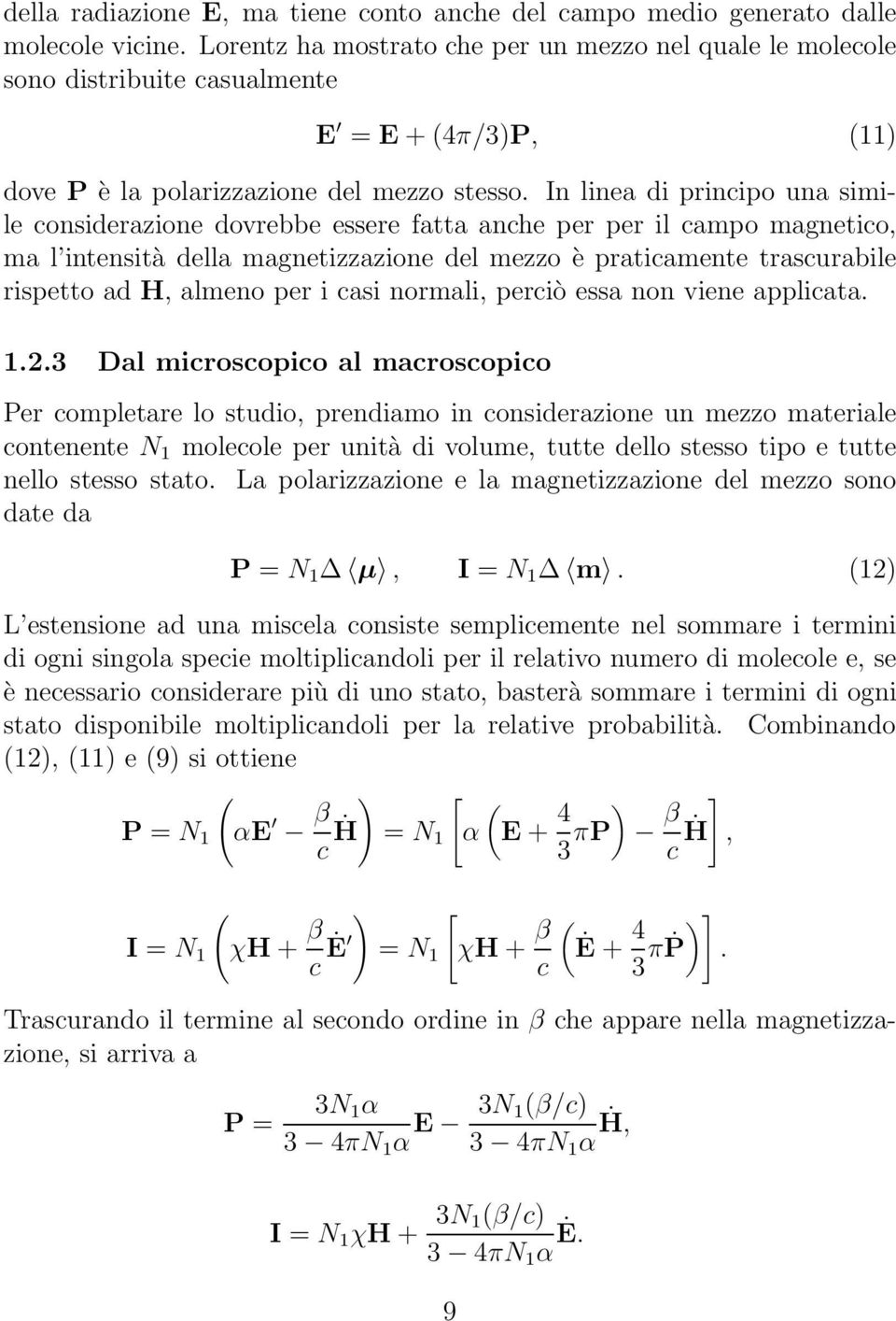 In lnea d prncpo una smle consderazone dovrebbe essere fatta anche per per l campo magnetco, ma l ntenstà della magnetzzazone del mezzo è pratcamente trascurable rspetto ad H, almeno per cas normal,