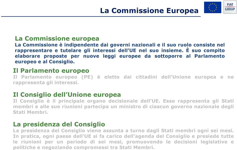 Il Parlamento europeo Il Parlamento europeo (PE) è eletto dai cittadini dell Unione europea e ne rappresenta gli interessi.