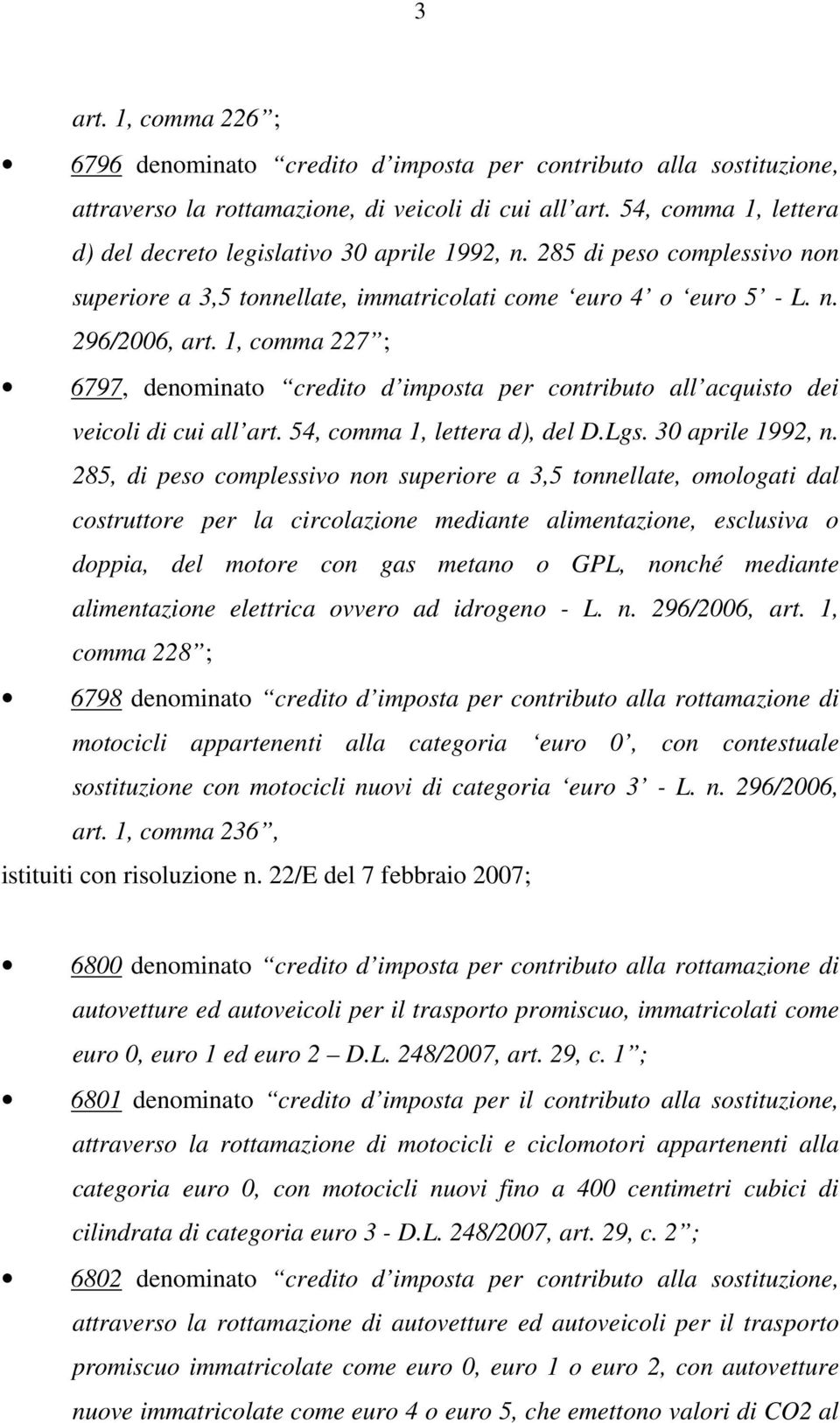 1, comma 227 ; 6797, denominato credito d imposta per contributo all acquisto dei veicoli di cui all art. 54, comma 1, lettera d), del D.Lgs. 30 aprile 1992, n.