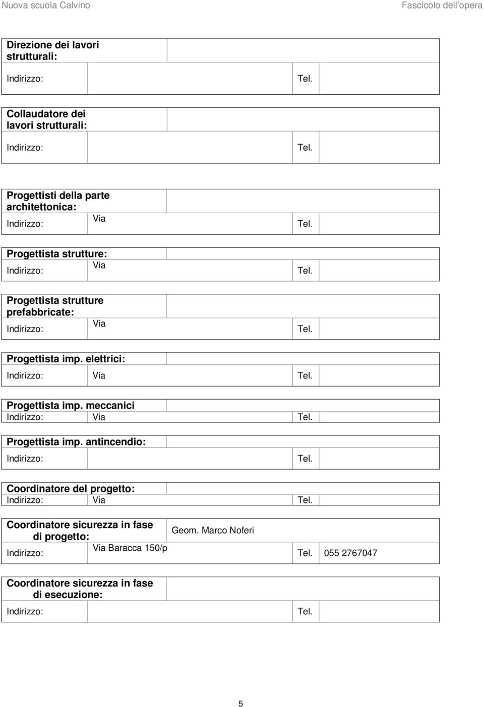 elettrici: Indirizzo: Via Progettista imp. meccanici Indirizzo: Via Progettista imp.