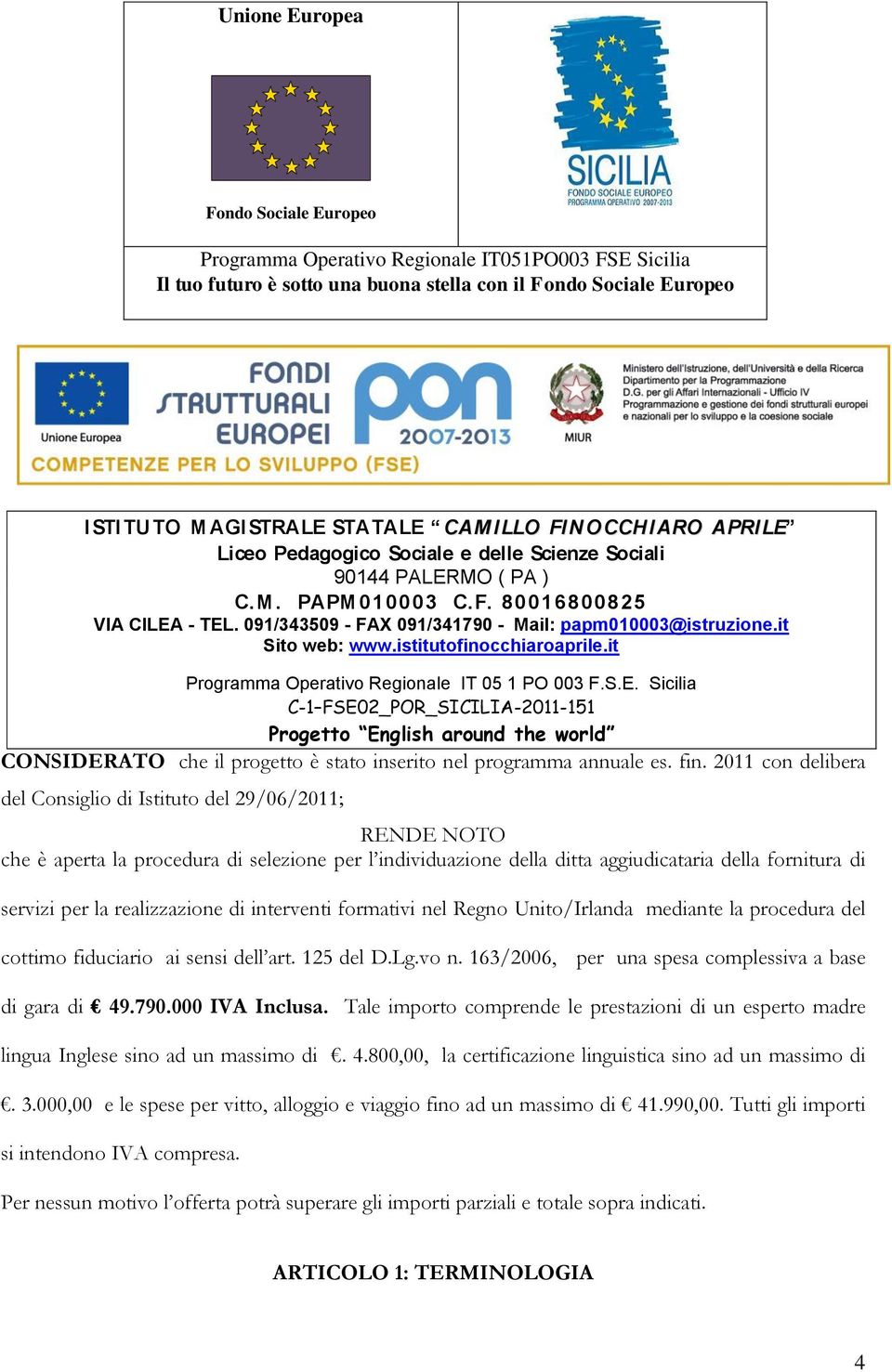 realizzazione di interventi formativi nel Regno Unito/Irlanda mediante la procedura del cottimo fiduciario ai sensi dell art. 125 del D.Lg.vo n.