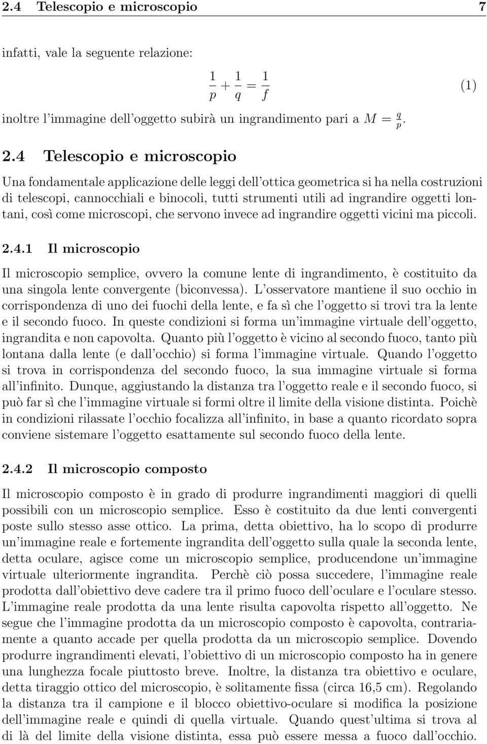 lontani, così come microscopi, che servono invece ad ingrandire oggetti vicini ma piccoli. 2.4.