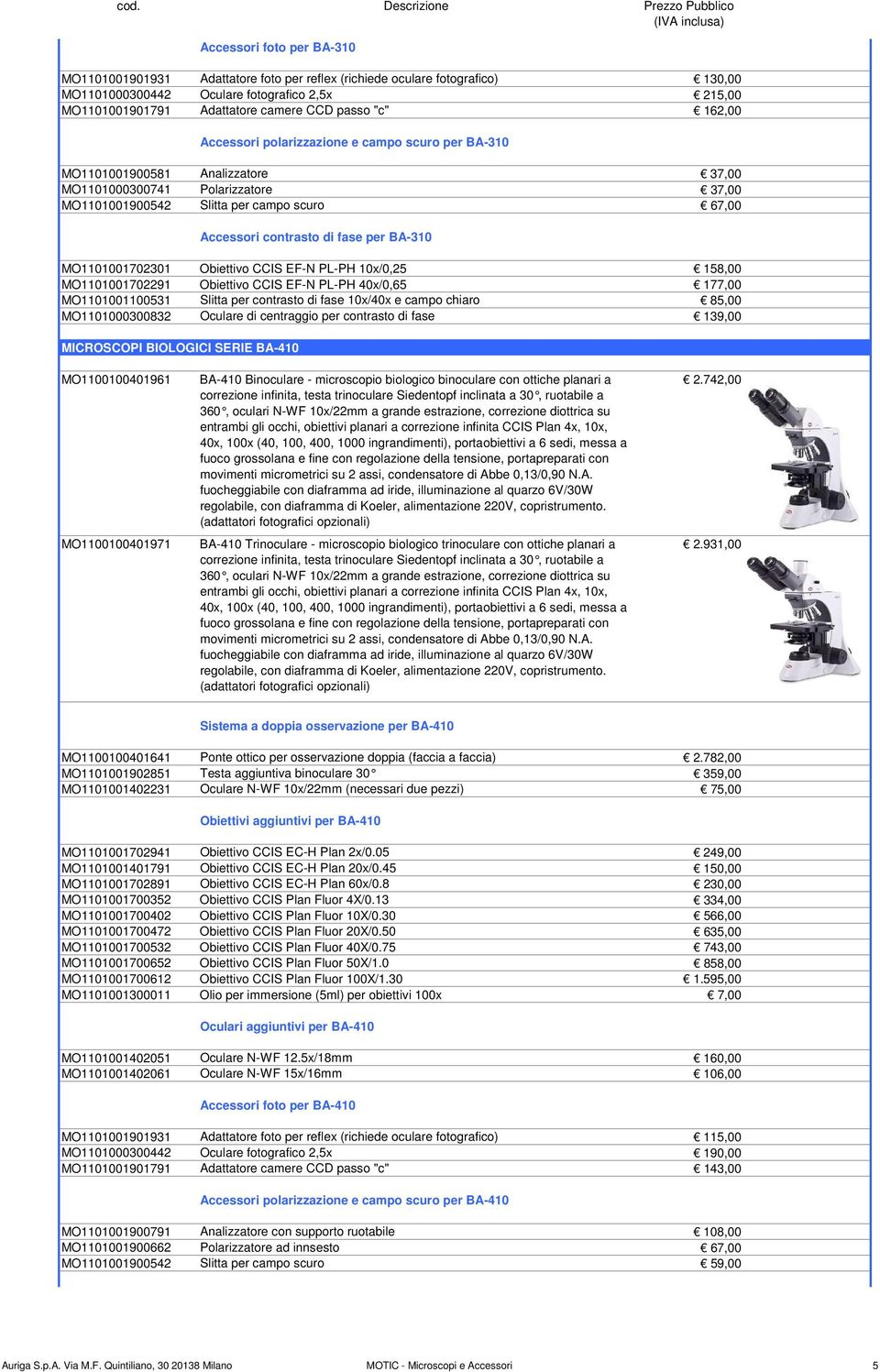 fase per BA-310 MO1101001702301 Obiettivo CCIS EF-N PL-PH 10x/0,25 158,00 MO1101001702291 Obiettivo CCIS EF-N PL-PH 40x/0,65 177,00 MO1101001100531 Slitta per contrasto di fase 10x/40x e campo chiaro