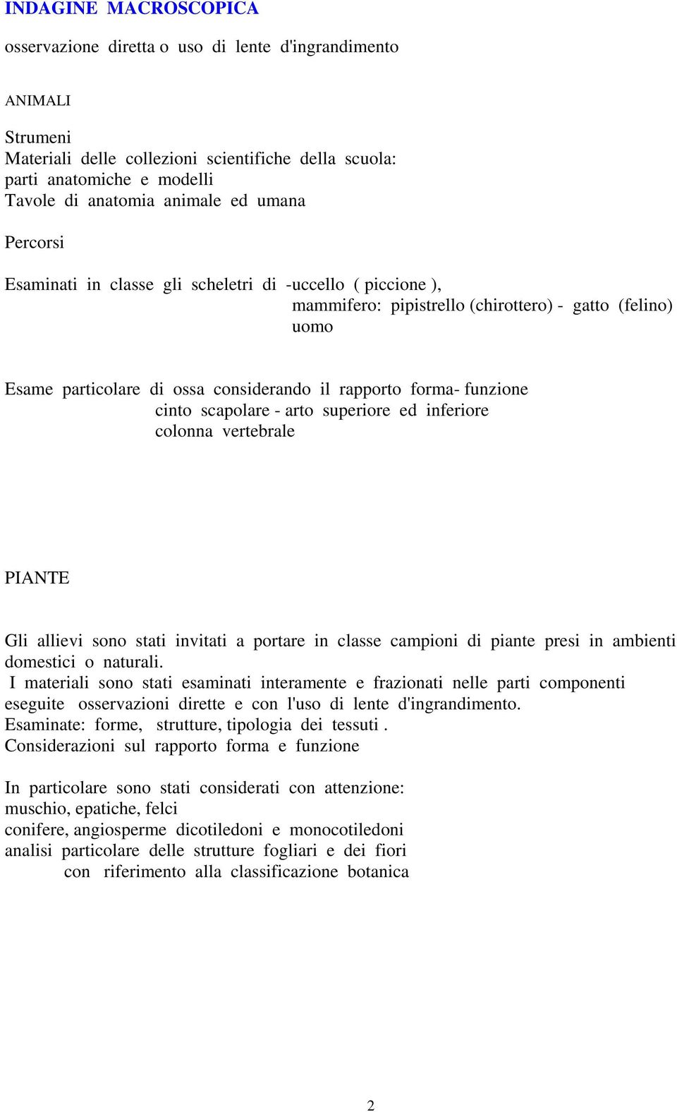 funzione cinto scapolare - arto superiore ed inferiore colonna vertebrale PIANTE Gli allievi sono stati invitati a portare in classe campioni di piante presi in ambienti domestici o naturali.